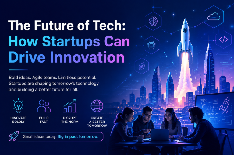 The Future of Tech How Startups Can Drive Innovation